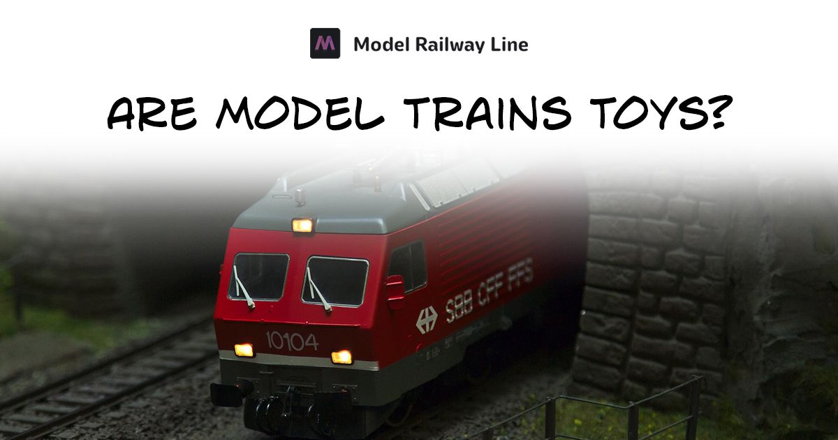 Are Model Trains Toys?